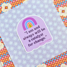 Load image into Gallery viewer, I am a Catalyst for Change Shirley Chisholm Quote Sticker