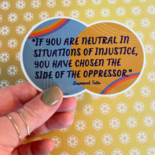 Load image into Gallery viewer, Desmond Tutu &quot;If you are neutral...&quot; Social Justice Vinyl Sticker