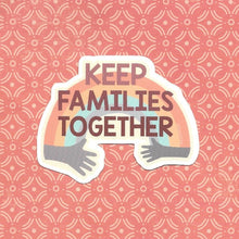 Load image into Gallery viewer, Keep Families Together Sticker