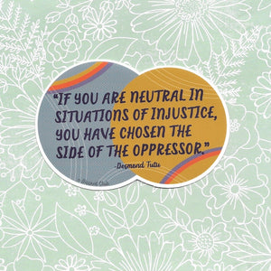 Desmond Tutu "If you are neutral..." Social Justice Vinyl Sticker