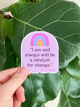 Load image into Gallery viewer, I am a Catalyst for Change Shirley Chisholm Quote Sticker