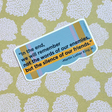 Load image into Gallery viewer, Silence of our Friends Martin Luther King Jr. Quote Sticker