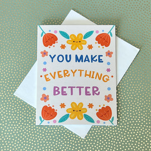 You Make Everything Better Greeting Card