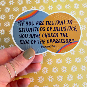 Desmond Tutu "If you are neutral..." Social Justice Vinyl Sticker