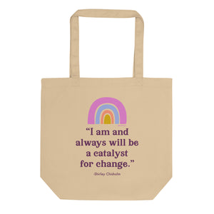 Catalyst for Change Shirley Chisholm Quote Eco Tote Bag