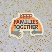 Load image into Gallery viewer, Keep Families Together Sticker