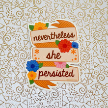 Load image into Gallery viewer, Nevertheless She Persisted Sticker