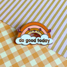Load image into Gallery viewer, Do Good Today Rainbow Pin