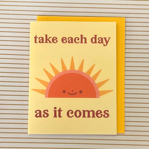 Take Each Day as it Comes Greeting Card Blank Inside