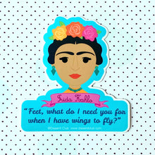 Load image into Gallery viewer, Frida Kahlo Portrait &quot;Feet what do I need you for?&quot; Quote Sticker