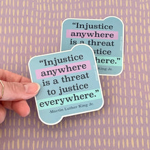 Load image into Gallery viewer, Martin Luther King Jr. MLK Jr. &quot;Injustice Anywhere...&quot; Social Justice Quote Sticker