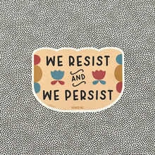 Load image into Gallery viewer, We Resist and We Persist Sticker