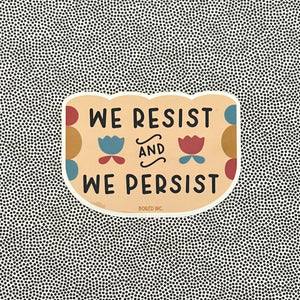 We Resist and We Persist Sticker