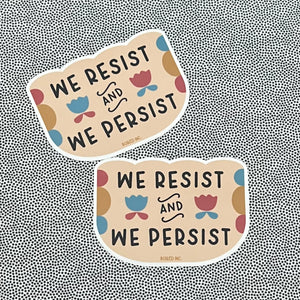 We Resist and We Persist Sticker