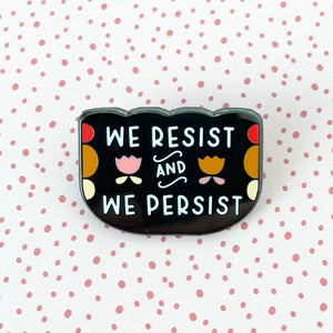 We Resist and We Persist Enamel Pin
