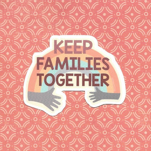 Keep Families Together Sticker
