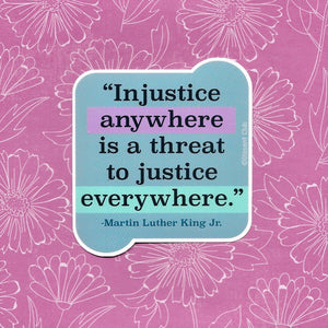Martin Luther King Jr. MLK Jr. "Injustice Anywhere..." Social Justice Quote Sticker