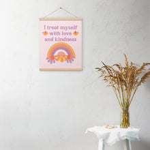 Load image into Gallery viewer, I Treat Myself with Love and Kindness Poster with Hangers