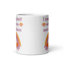 Load image into Gallery viewer, I Treat Myself with Love and Kindness Mug