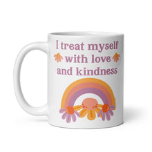 Load image into Gallery viewer, I Treat Myself with Love and Kindness Mug